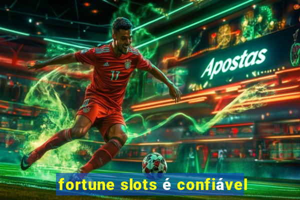 fortune slots é confiável