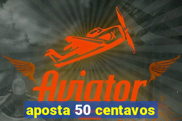 aposta 50 centavos