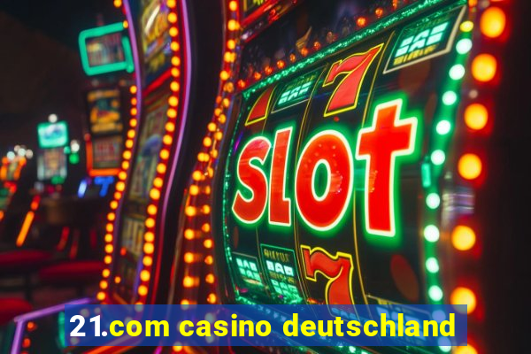 21.com casino deutschland