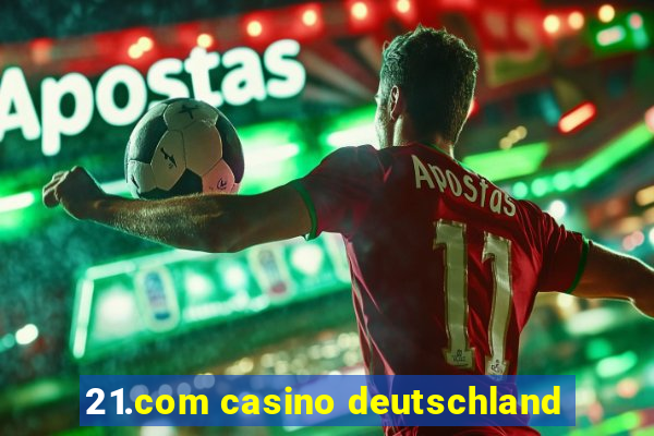 21.com casino deutschland