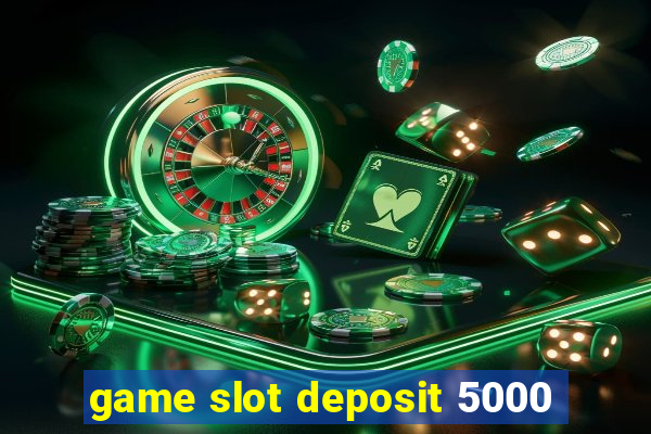 game slot deposit 5000