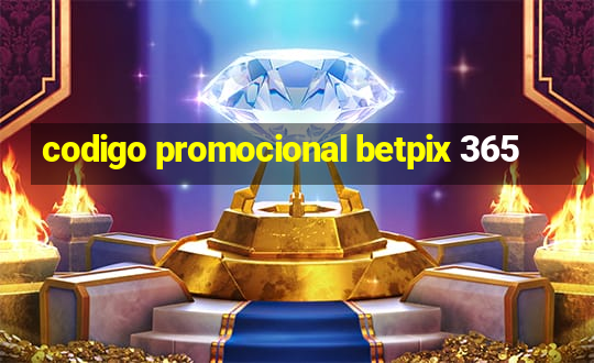 codigo promocional betpix 365