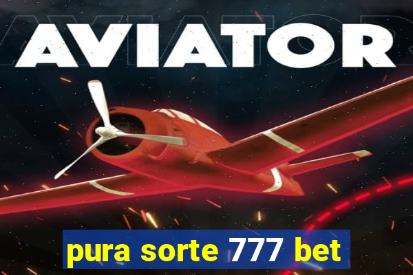 pura sorte 777 bet