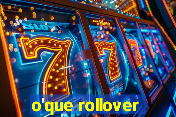 o'que rollover