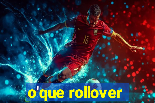 o'que rollover