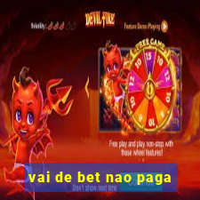 vai de bet nao paga