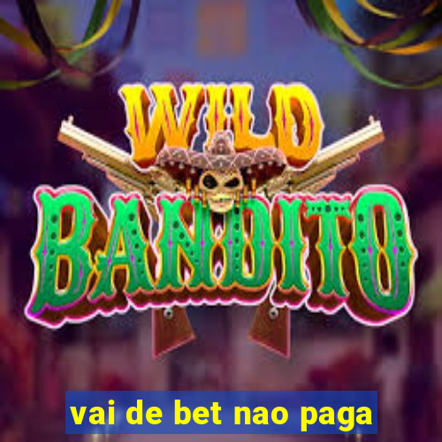 vai de bet nao paga