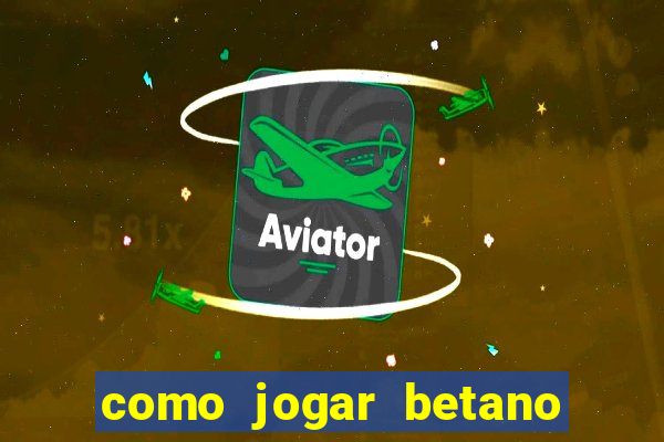 como jogar betano e ganhar