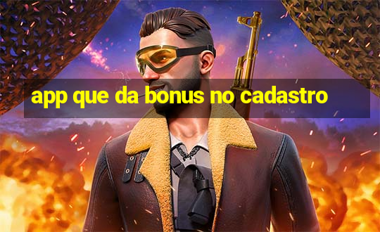 app que da bonus no cadastro