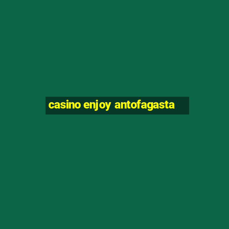 casino enjoy antofagasta