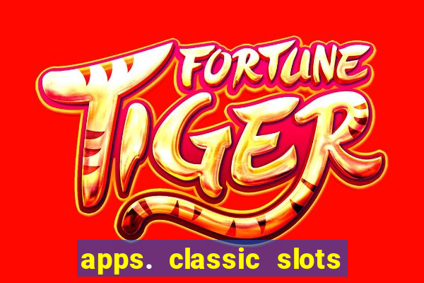 apps. classic slots - online game