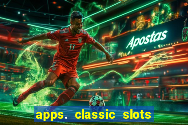 apps. classic slots - online game