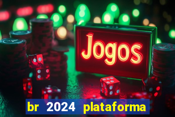 br 2024 plataforma de jogos