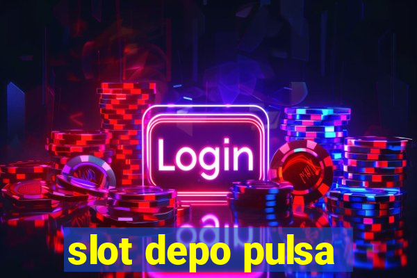 slot depo pulsa