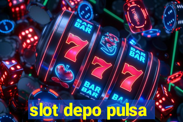 slot depo pulsa