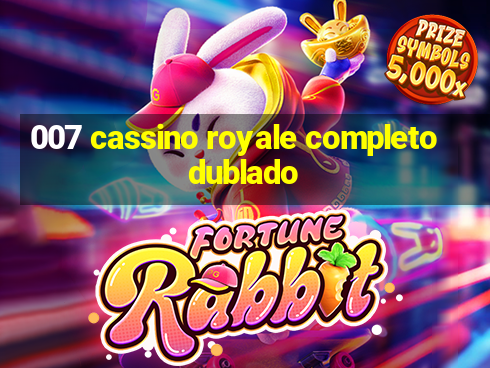 007 cassino royale completo dublado