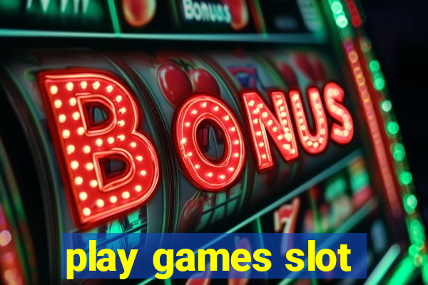 play games slot