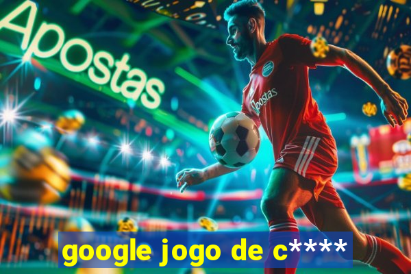 google jogo de c****