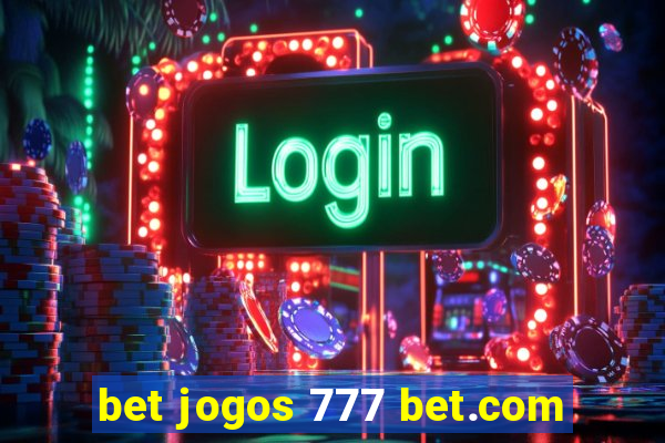 bet jogos 777 bet.com