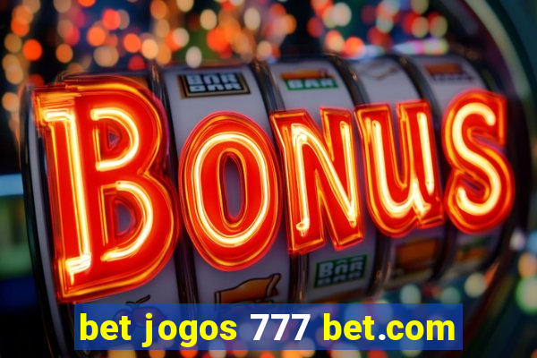 bet jogos 777 bet.com