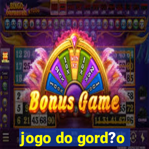 jogo do gord?o