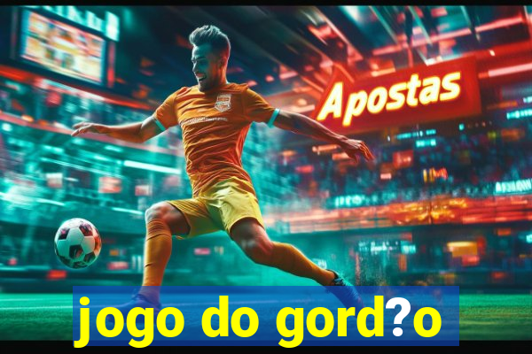 jogo do gord?o