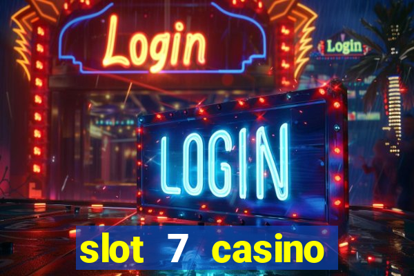 slot 7 casino bonus codes