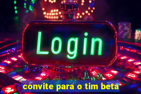 convite para o tim beta