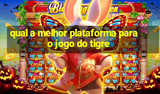 qual a melhor plataforma para o jogo do tigre