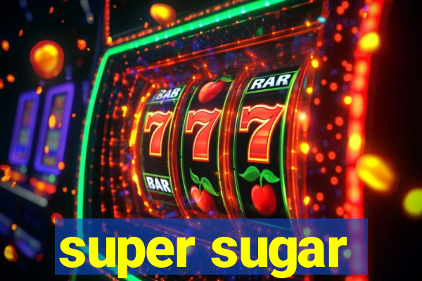 super sugar