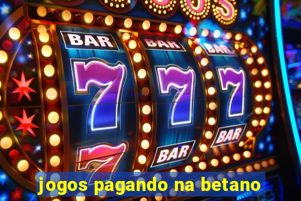 jogos pagando na betano