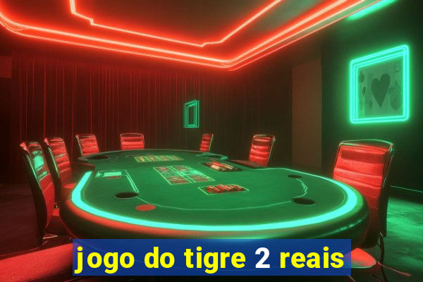 jogo do tigre 2 reais