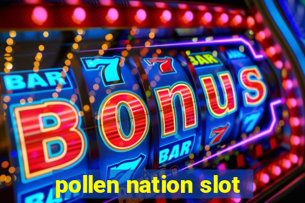 pollen nation slot