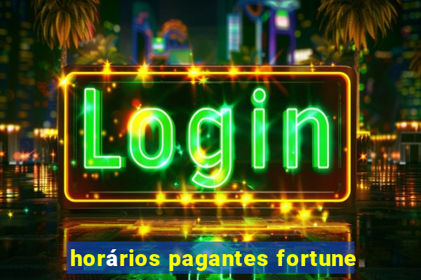 horários pagantes fortune