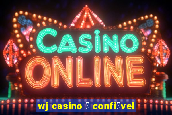 wj casino 茅 confi谩vel