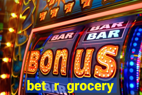 bet r grocery baton rouge