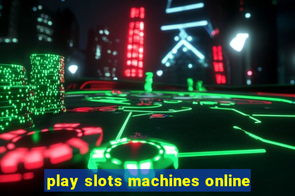 play slots machines online