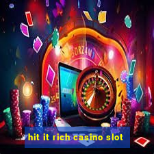 hit it rich casino slot