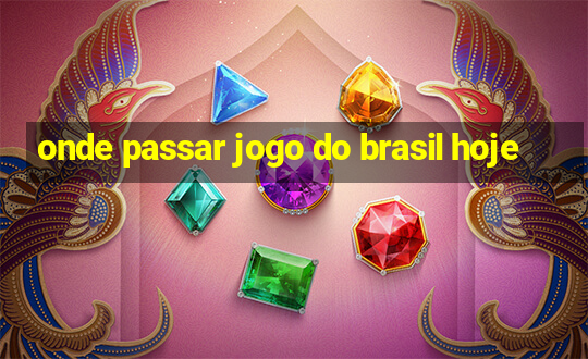 onde passar jogo do brasil hoje