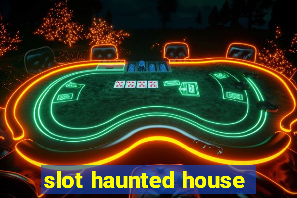 slot haunted house