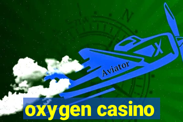 oxygen casino