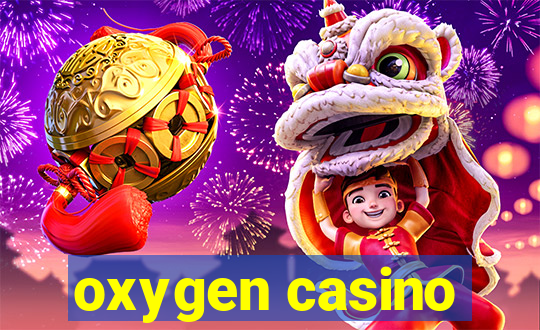 oxygen casino