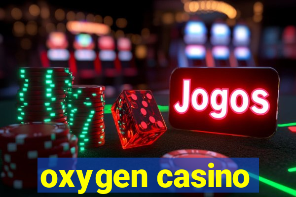 oxygen casino