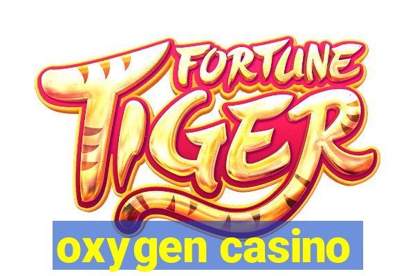 oxygen casino