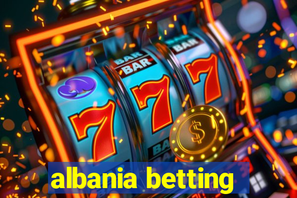 albania betting