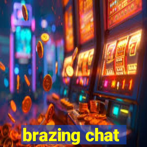 brazing chat