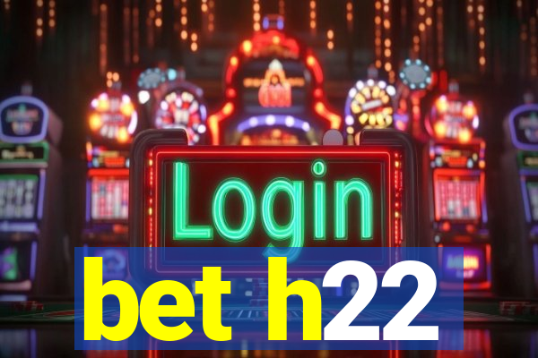 bet h22