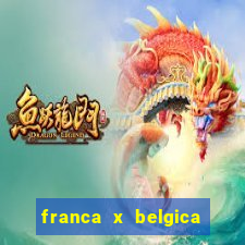 franca x belgica onde assistir