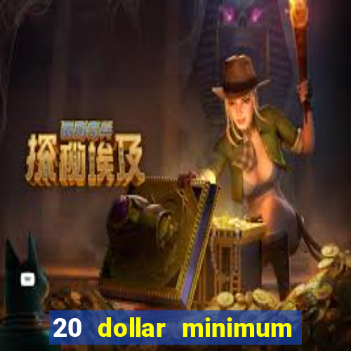 20 dollar minimum deposit casinos