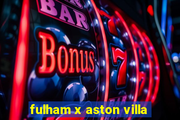 fulham x aston villa